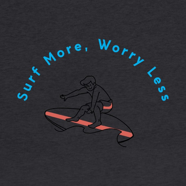 Surf More Worry less T-shirt by AKPrints